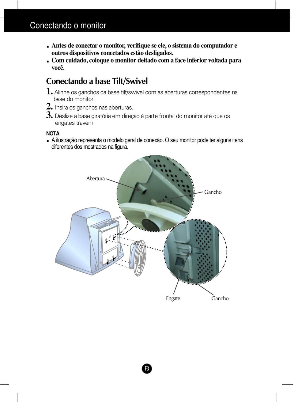 Alinhe os ganchos da base tilt/swivel com as aberturas correspondentes na base do monitor. 2. Insira os ganchos nas aberturas. 3.