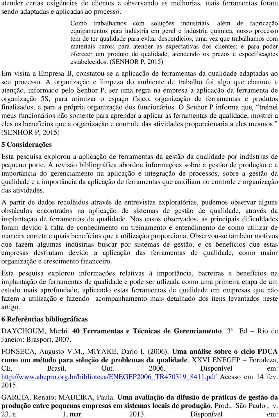 trabalhamos com materiais caros; para atender as expectativas dos clientes; e para poder oferecer um produto de qualidade, atendendo os prazos e especificações estabelecidos.