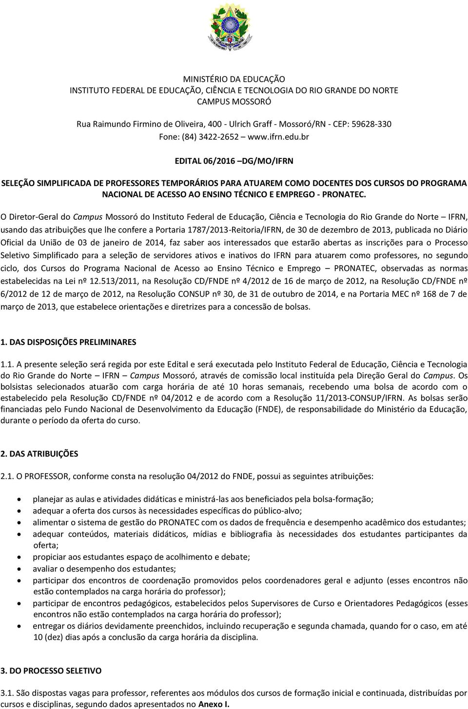 br EDITAL 06/2016 DG/MO/IFRN SELEÇÃO SIMPLIFICADA DE PROFESSORES TEMPORÁRIOS PARA ATUAREM COMO DOCENTES DOS CURSOS DO PROGRAMA NACIONAL DE ACESSO AO ENSINO TÉCNICO E EMPREGO - PRONATEC.