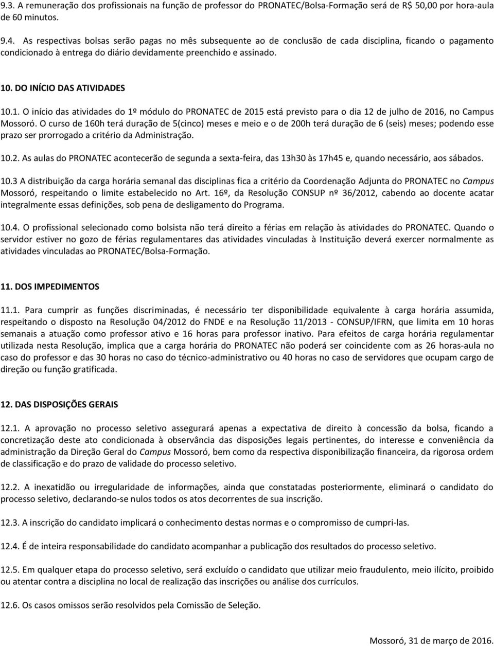 DO INÍCIO DAS ATIVIDADES 10.1. O início das atividades do 1º módulo do PRONATEC de 2015 está previsto para o dia 12 de julho de 2016, no Campus Mossoró.