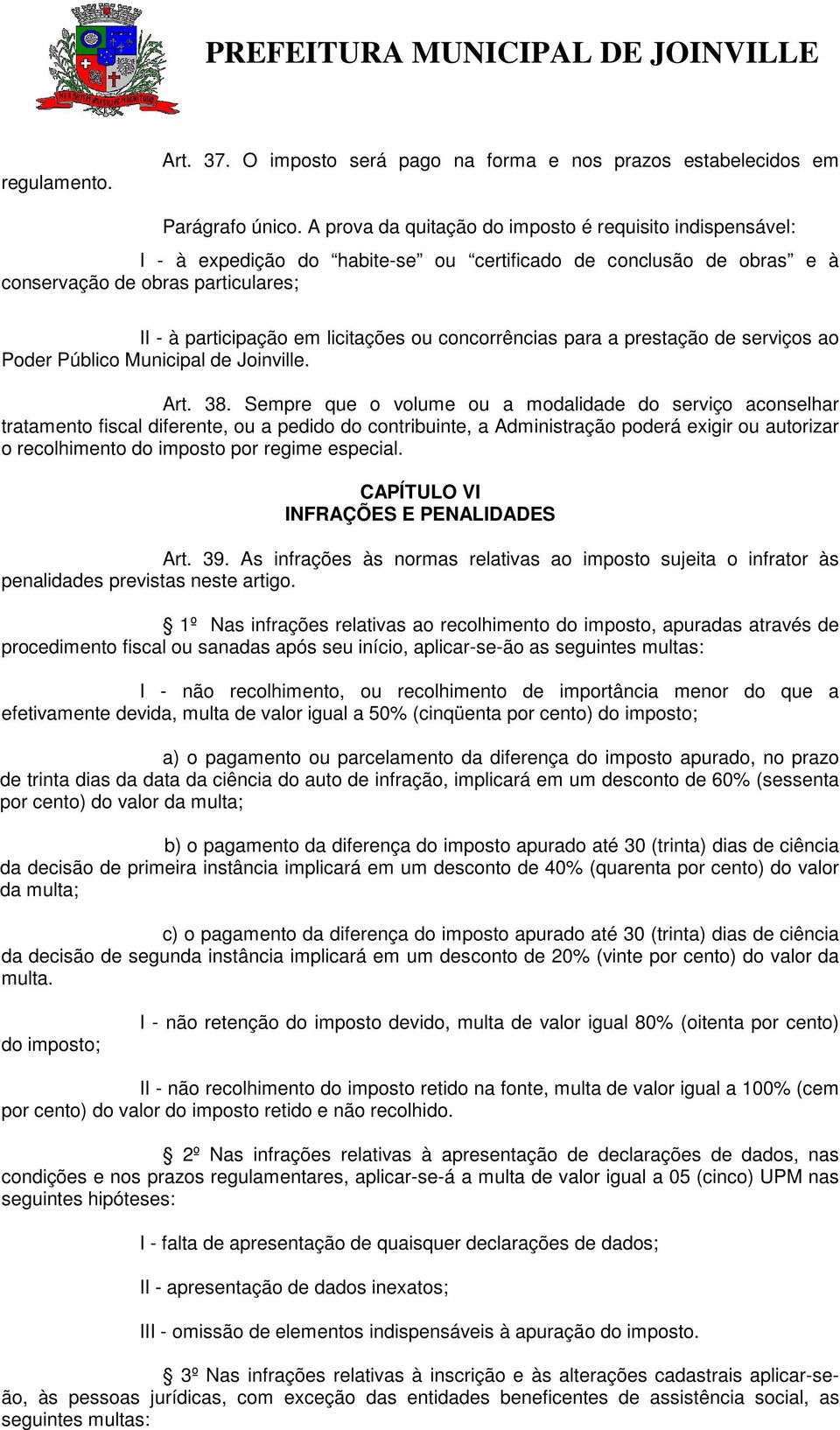 concorrências para a prestação de serviços ao Poder Público Municipal de Joinville. Art. 38.