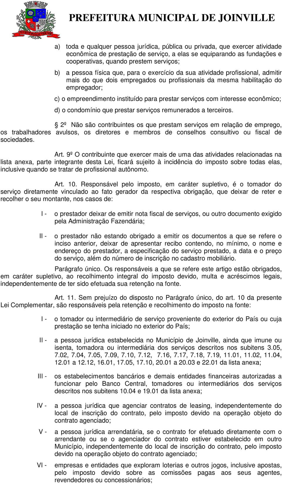 serviços com interesse econômico; d) o condomínio que prestar serviços remunerados a terceiros.