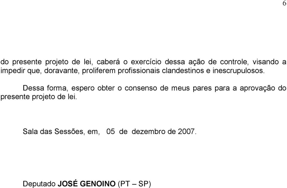 Dessa forma, espero obter o consenso de meus pares para a aprovação do presente