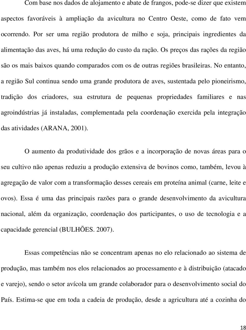 Os preços das rações da região são os mais baixos quando comparados com os de outras regiões brasileiras.