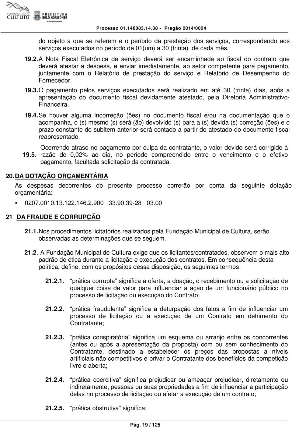 de prestação do serviço e Relatório de Desempenho do Fornecedor. 19.3.