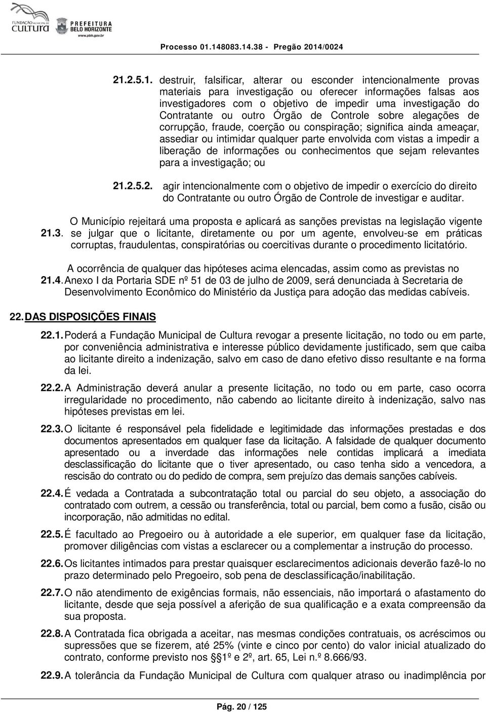 liberação de informações ou conhecimentos que sejam relevantes para a investigação; ou 21