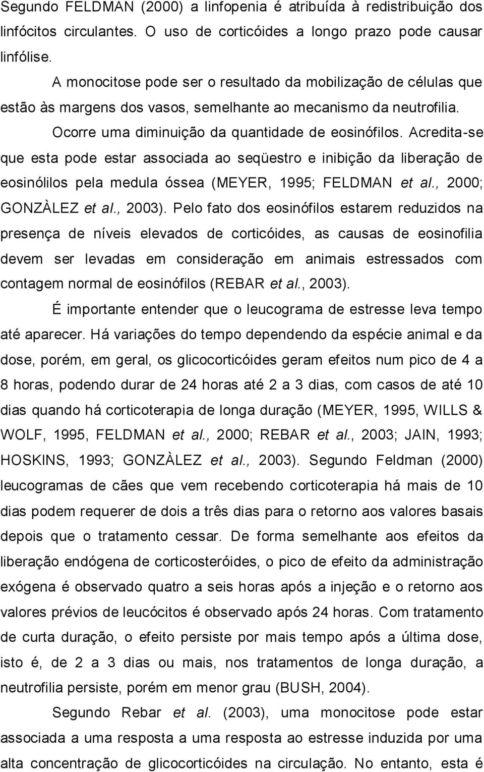 Acredita-se que esta pode estar associada ao seqüestro e inibição da liberação de eosinólilos pela medula óssea (MEYER, 1995; FELDMAN et al., 2000; GONZÀLEZ et al., 2003).