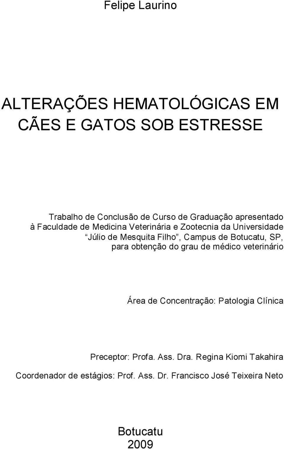 Botucatu, SP, para obtenção do grau de médico veterinário Área de Concentração: Patologia Clínica Preceptor: