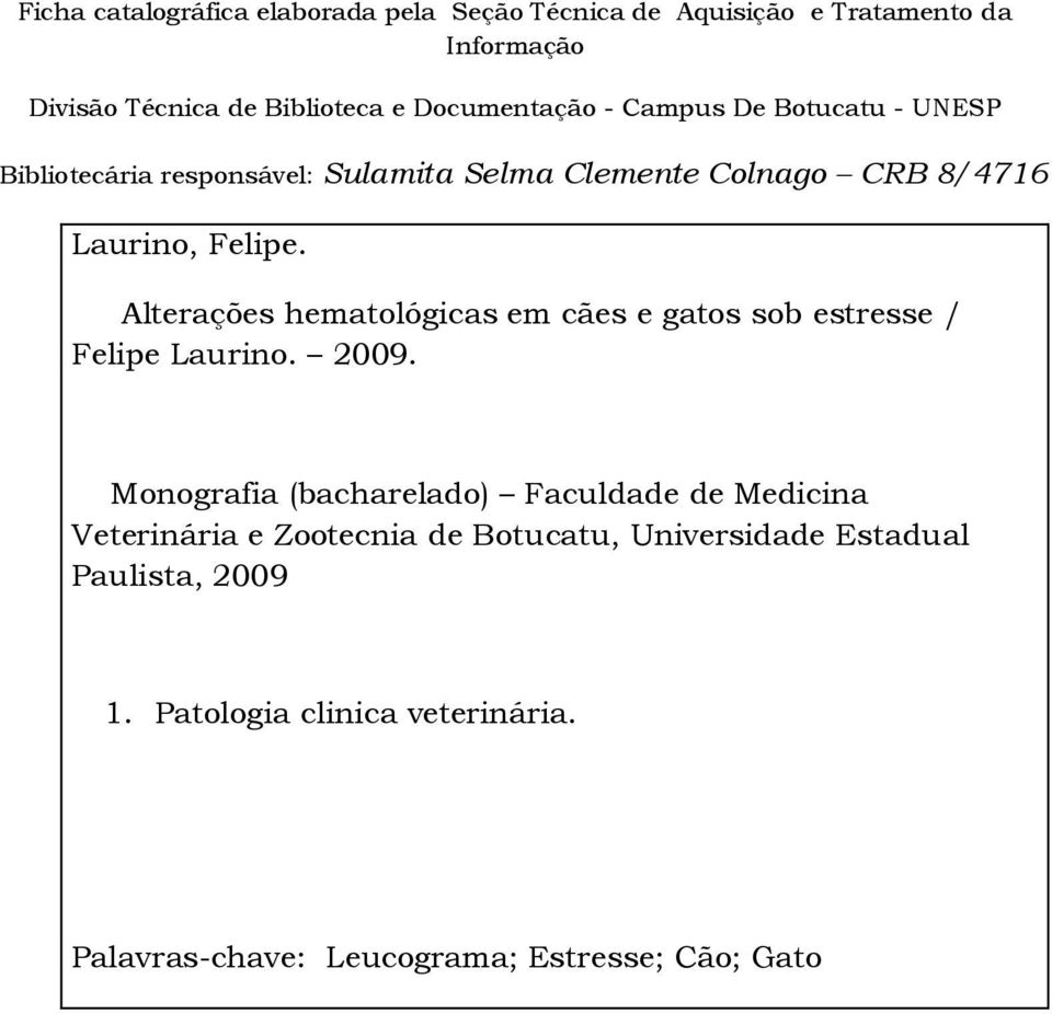 Alterações hematológicas em cães e gatos sob estresse / Felipe Laurino. 2009.