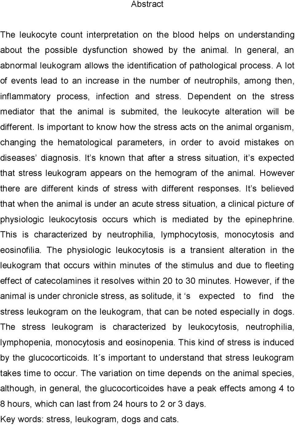 A lot of events lead to an increase in the number of neutrophils, among then, inflammatory process, infection and stress.