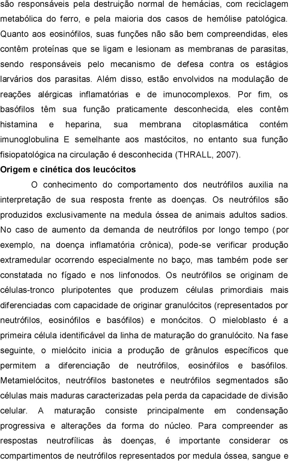 larvários dos parasitas. Além disso, estão envolvidos na modulação de reações alérgicas inflamatórias e de imunocomplexos.