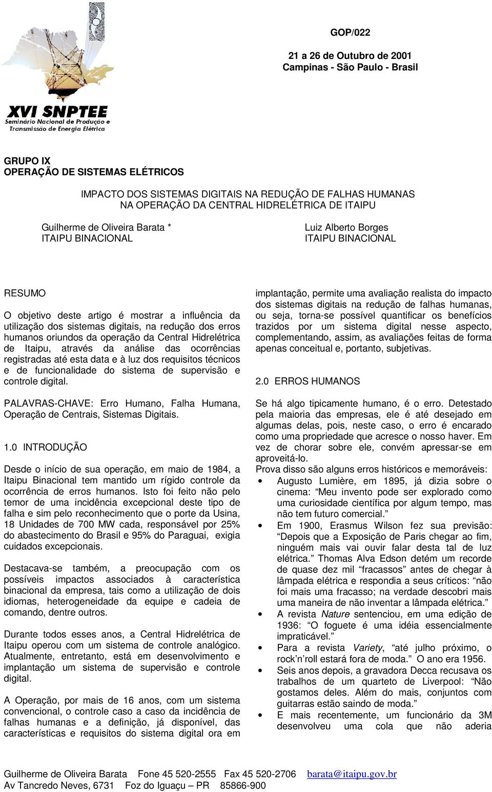 dos erros humanos oriundos da operação da Central Hidrelétrica de Itaipu, através da análise das ocorrências registradas até esta data e à luz dos requisitos técnicos e de funcionalidade do sistema