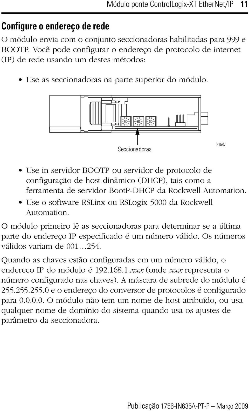 Seccionadoras 31587 Use in servidor BOOTP ou servidor de protocolo de configuração de host dinâmico (DHCP), tais como a ferramenta de servidor BootP-DHCP da Rockwell Automation.