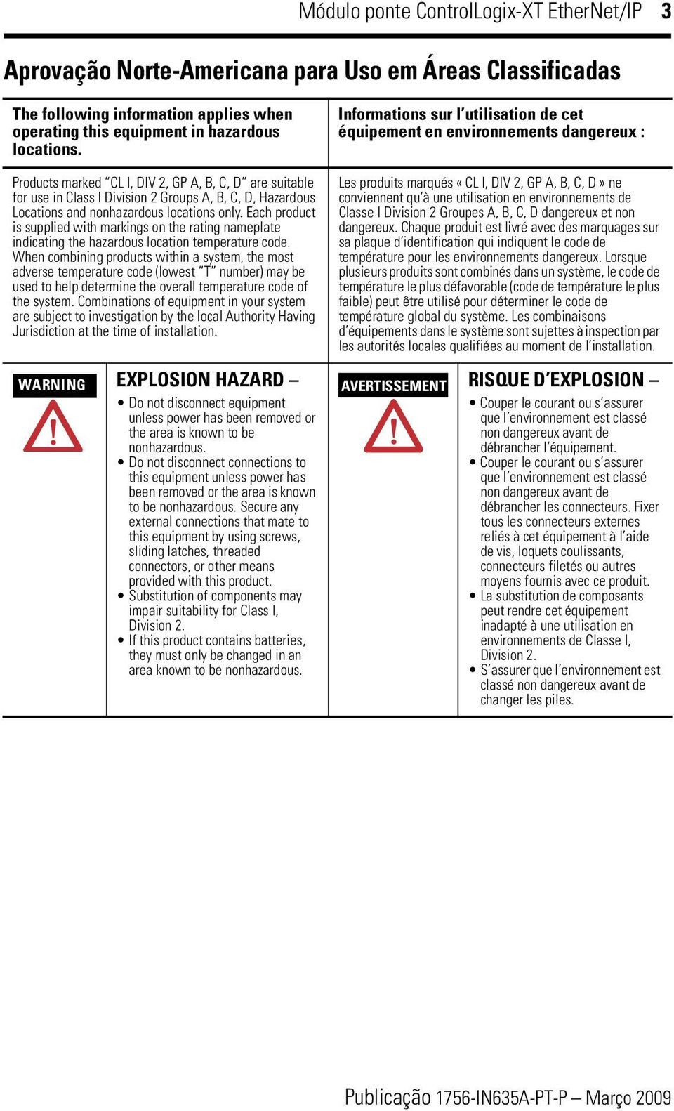 Each product is supplied with markings on the rating nameplate indicating the hazardous location temperature code.