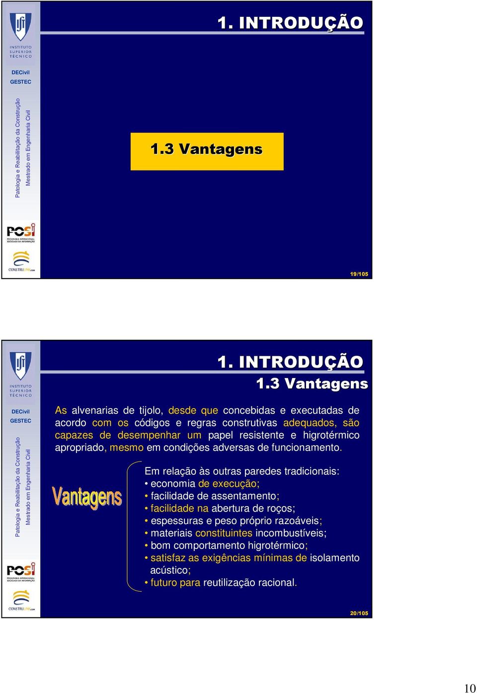 capazes de desempenhar um papel resistente e higrotérmico apropriado, mesmo em condições adversas de funcionamento.