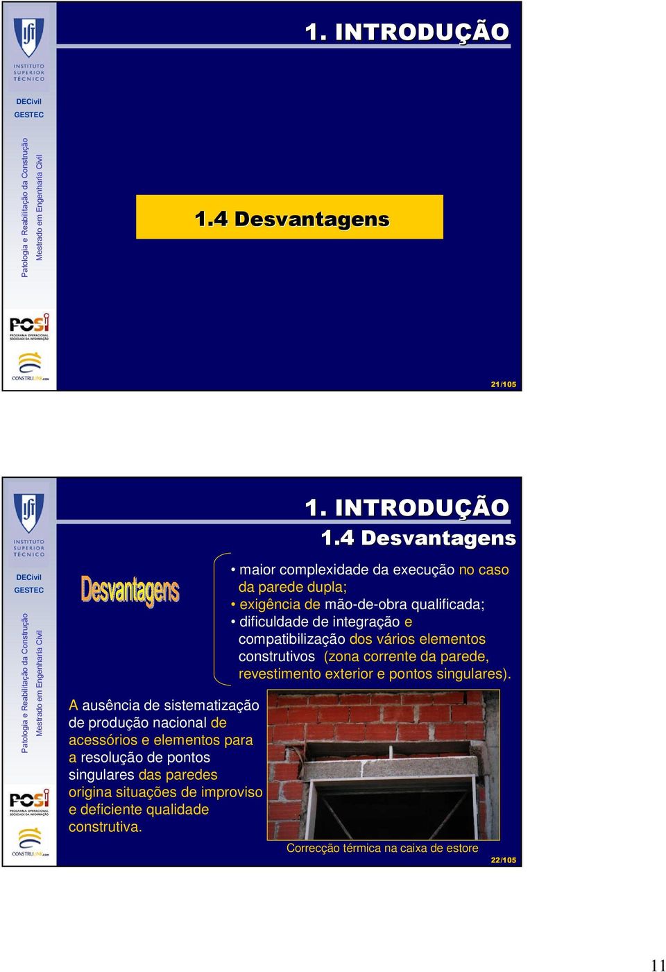 das paredes origina situações de improviso e deficiente qualidade construtiva.