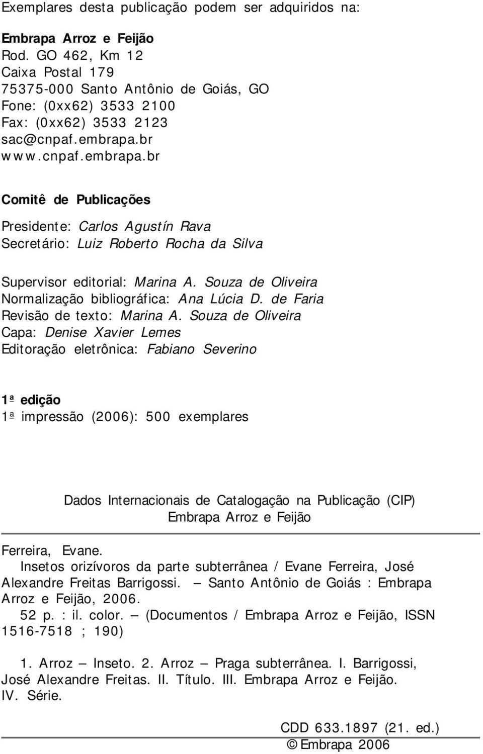 br www.cnpaf.embrapa.br Comitê de Publicações Presidente: Carlos Agustín Rava Secretário: Luiz Roberto Rocha da Silva Supervisor editorial: Marina A.