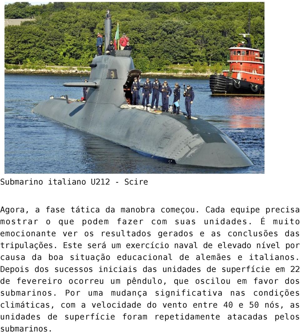 Este será um exercício naval de elevado nível por causa da boa situação educacional de alemães e italianos.