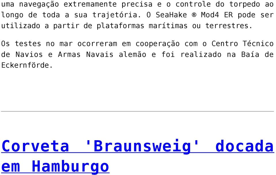 O SeaHake Mod4 ER pode ser utilizado a partir de plataformas marítimas ou terrestres.