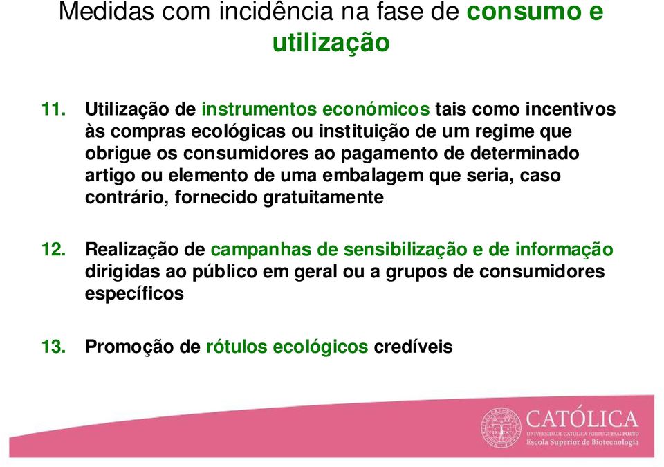 os consumidores ao pagamento de determinado artigo ou elemento de uma embalagem que seria, caso contrário, fornecido