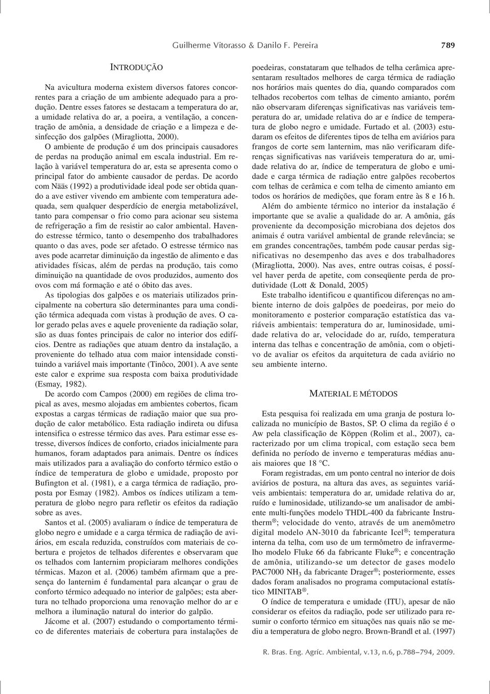 2000). O abiente de produção é u dos principais causadores de perdas na produção anial e escala industrial.