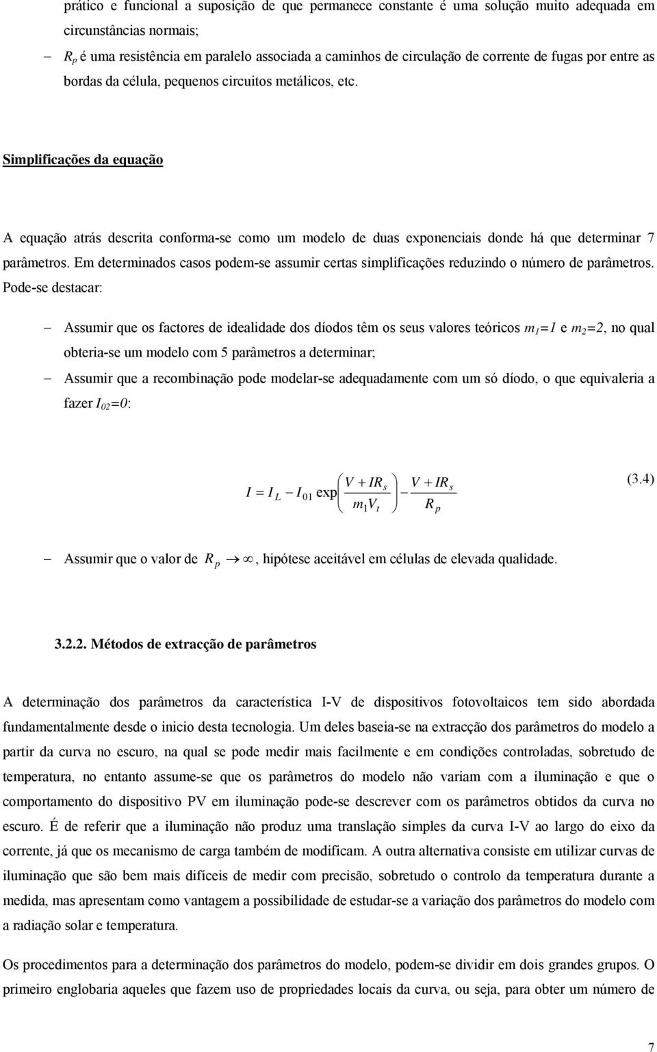 Simplificações da equação A equação atrás descrita conforma-se como um modelo de duas exponenciais donde há que determinar 7 parâmetros.