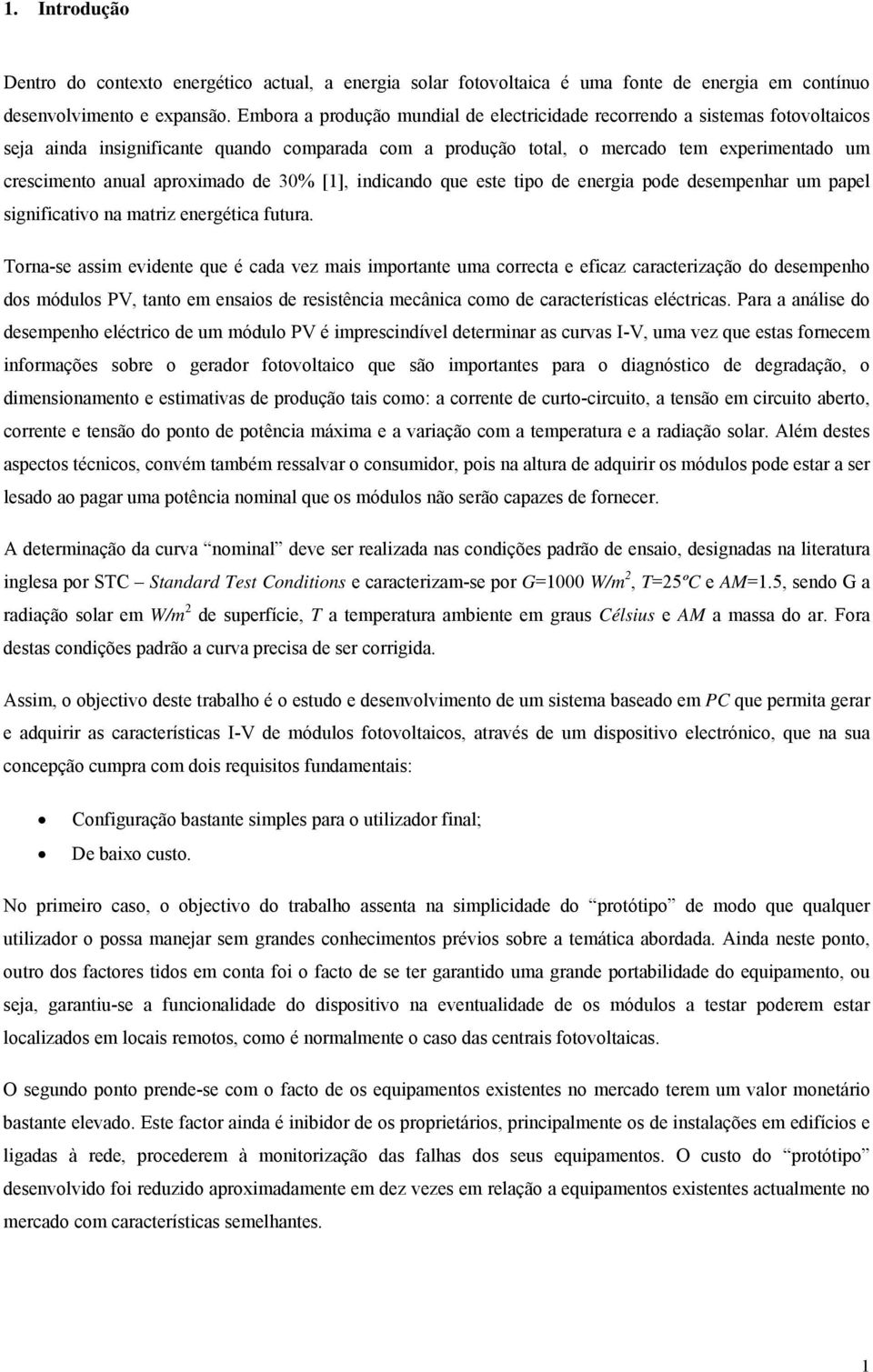 aproximado de 30% [1], indicando que este tipo de energia pode desempenhar um papel significativo na matriz energética futura.