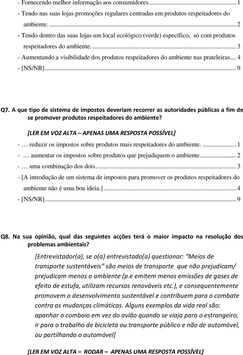 ... 3 - Aumentando a visibilidade dos produtos respeitadores do ambiente nas prateleiras... 4 Q7.