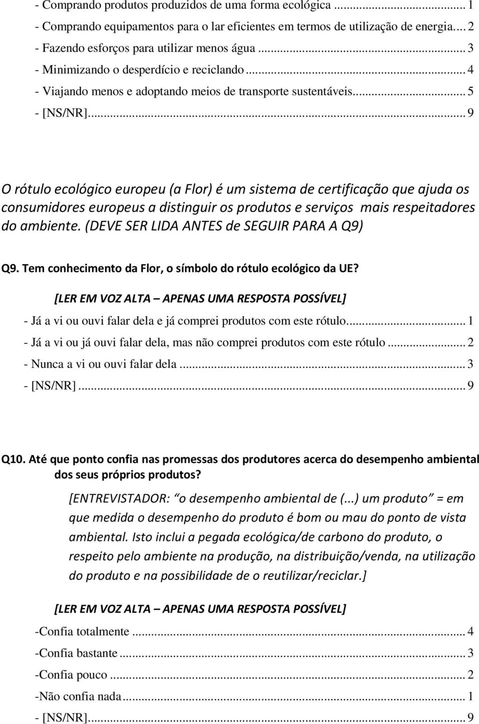 .. 5 O rótulo ecológico europeu (a Flor) é um sistema de certificação que ajuda os consumidores europeus a distinguir os produtos e serviços mais respeitadores do ambiente.