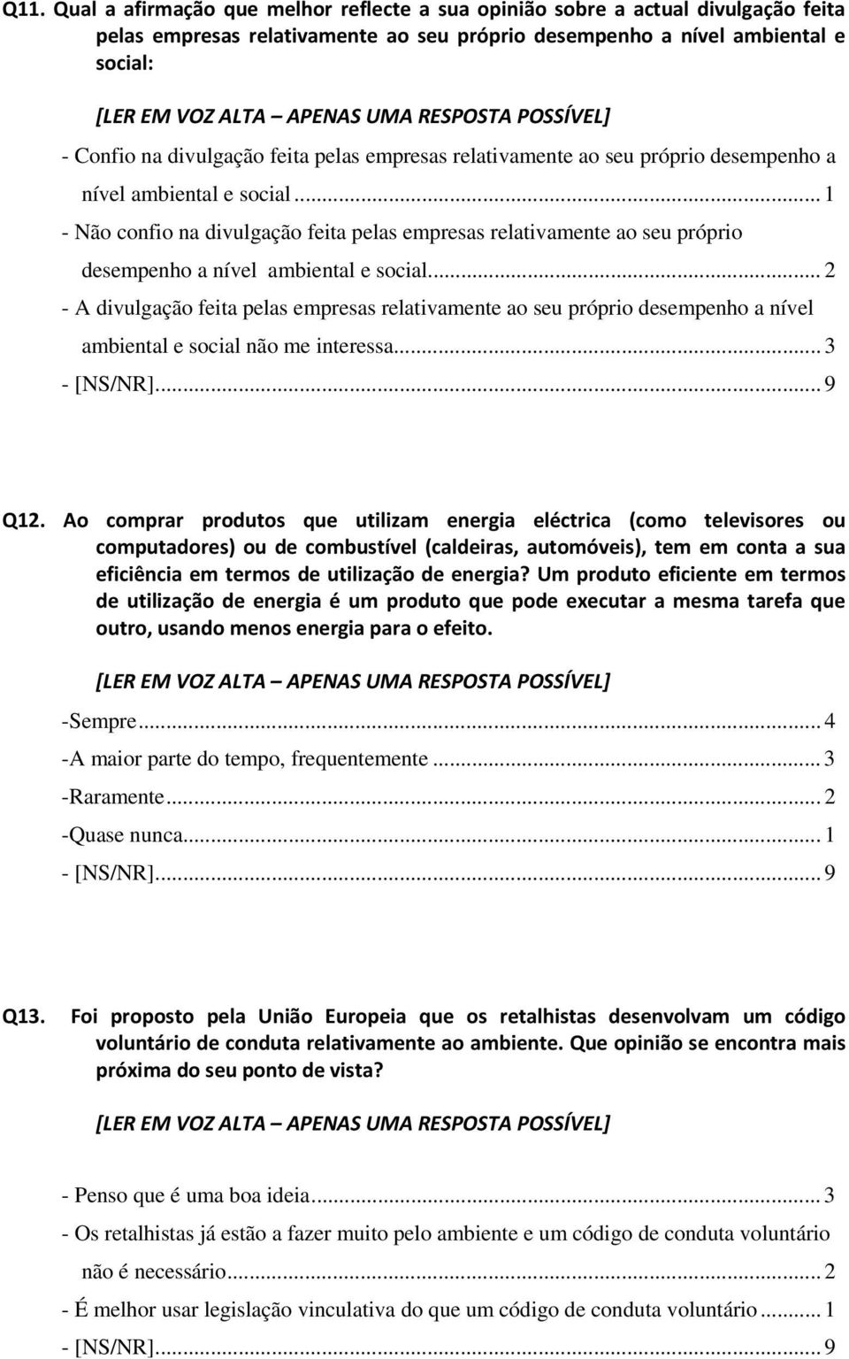 .. 2 - A divulgação feita pelas empresas relativamente ao seu próprio desempenho a nível ambiental e social não me interessa... 3 Q12.