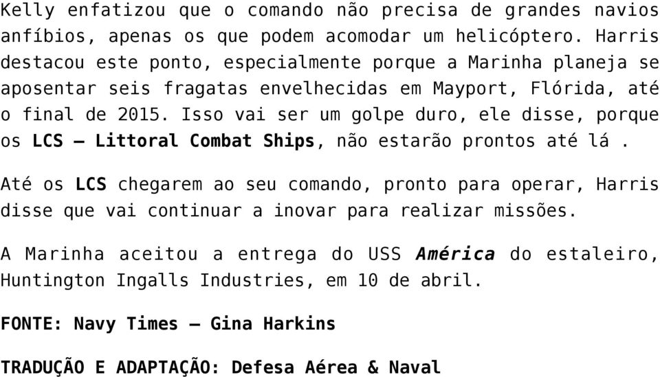 Isso vai ser um golpe duro, ele disse, porque os LCS Littoral Combat Ships, não estarão prontos até lá.