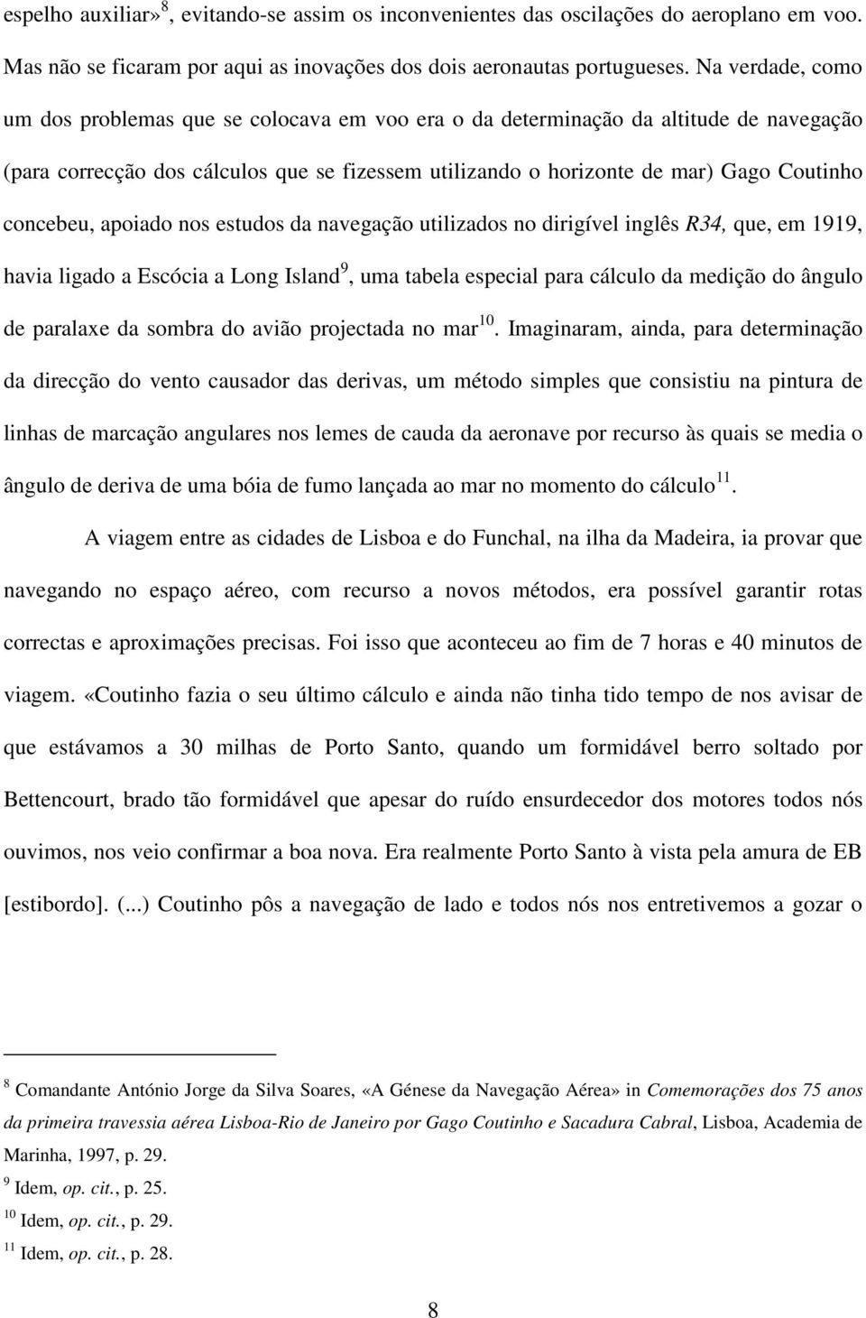 concebeu, apoiado nos estudos da navegação utilizados no dirigível inglês R34, que, em 1919, havia ligado a Escócia a Long Island 9, uma tabela especial para cálculo da medição do ângulo de paralaxe