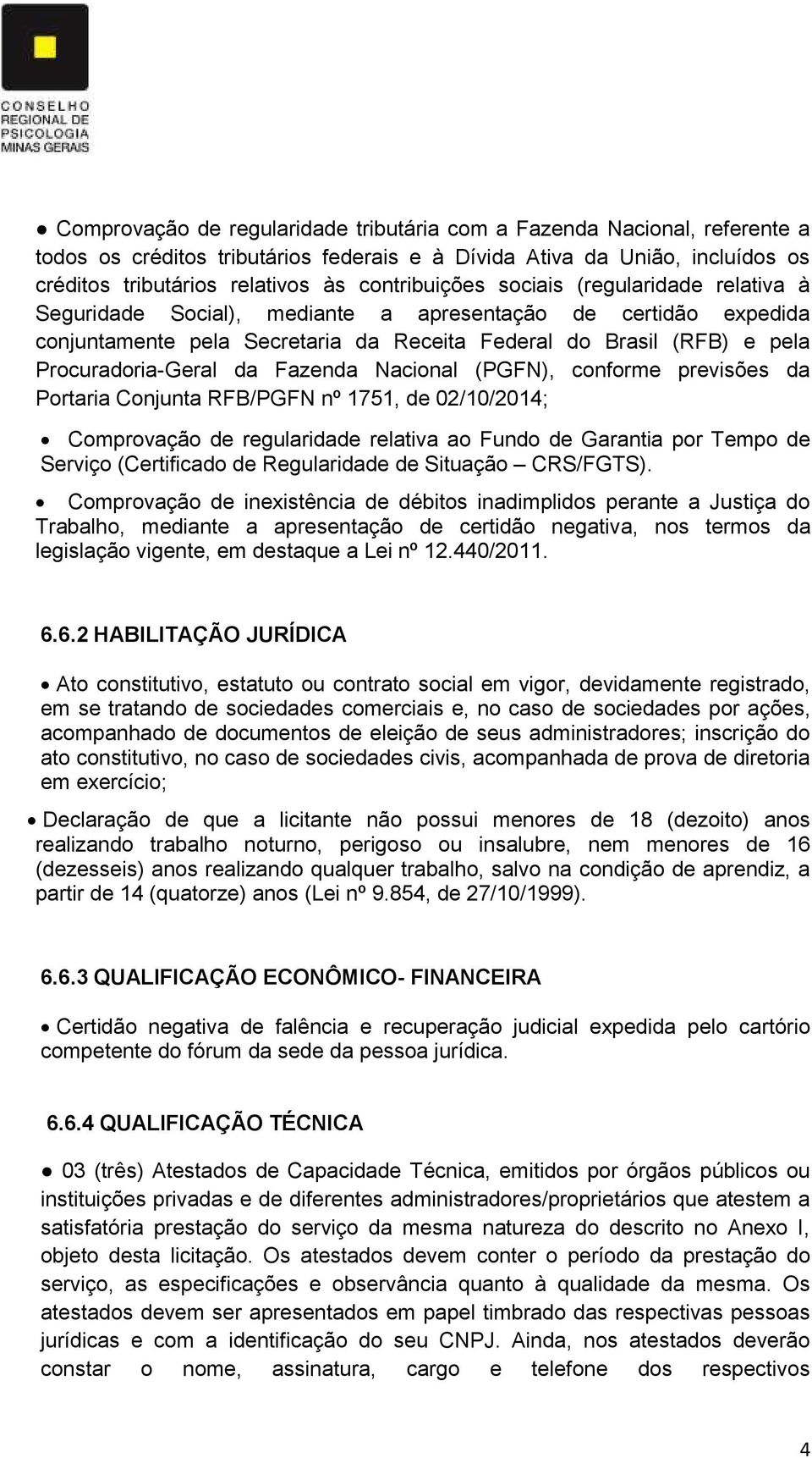 Procuradoria-Geral da Fazenda Nacional (PGFN), conforme previsões da Portaria Conjunta RFB/PGFN nº 1751, de 02/10/24; Comprovação de regularidade relativa ao Fundo de Garantia por Tempo de Serviço