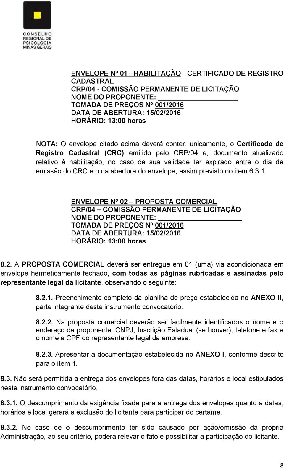 expirado entre o dia de emissão do CRC e o da abertura do envelope, assim previsto no item 6.3.1.