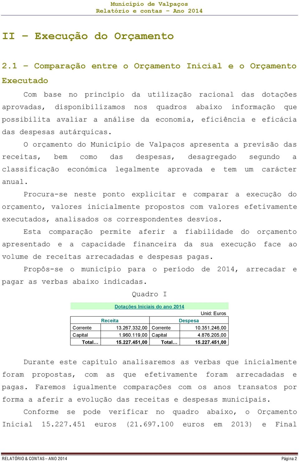 avaliar a análise da economia, eficiência e eficácia das despesas autárquicas.