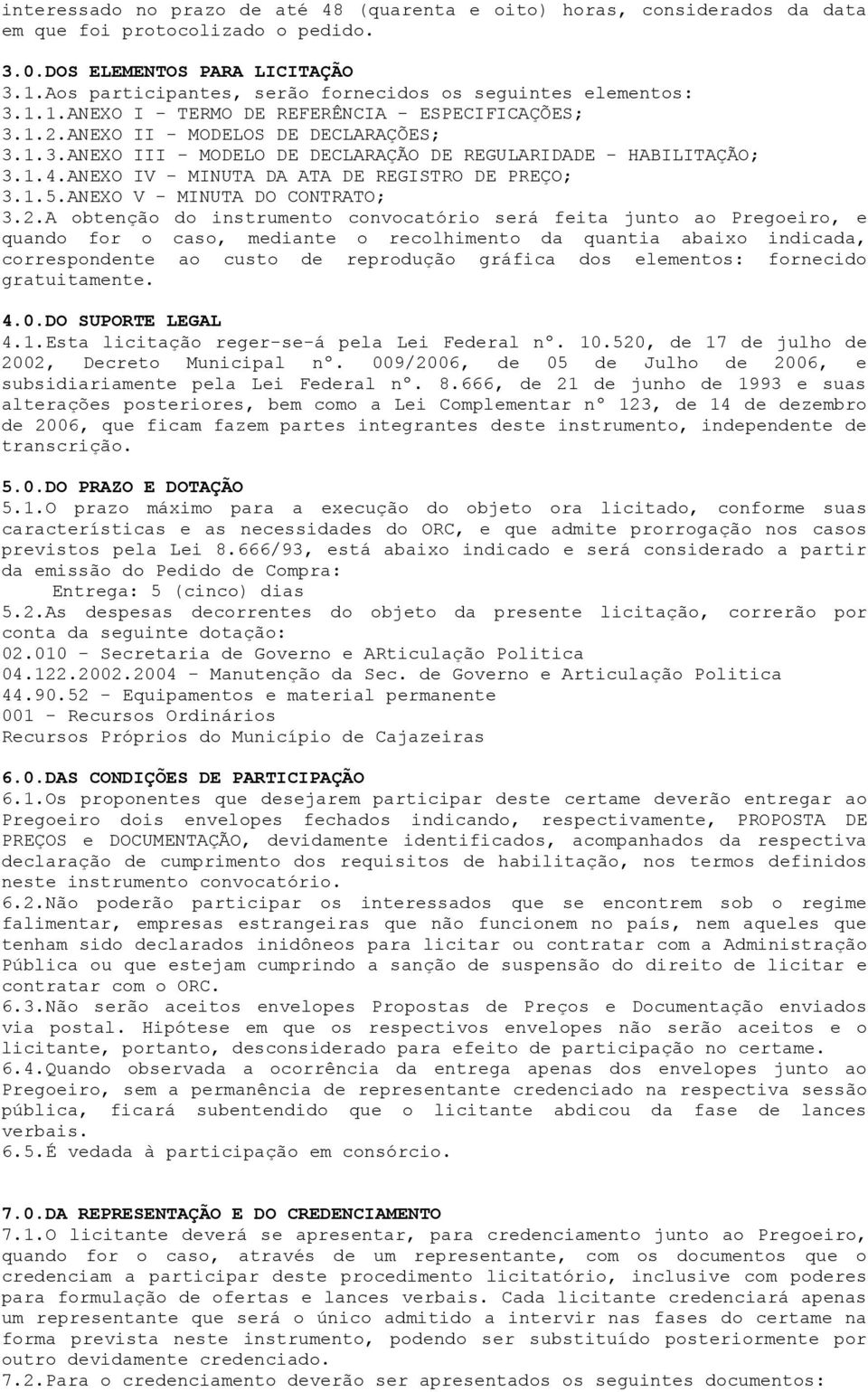 1.4.ANEXO IV - MINUTA DA ATA DE REGISTRO DE PREÇO; 3.1.5.ANEXO V - MINUTA DO CONTRATO; 3.2.