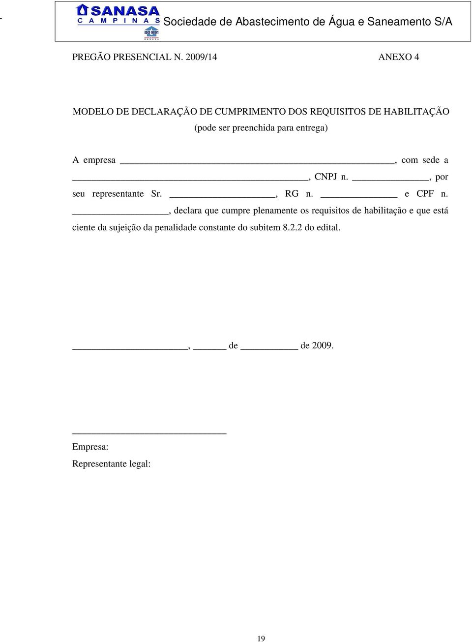 preenchida para entrega) A empresa, com sede a, CNPJ n., por seu representante Sr., RG n. e CPF n.