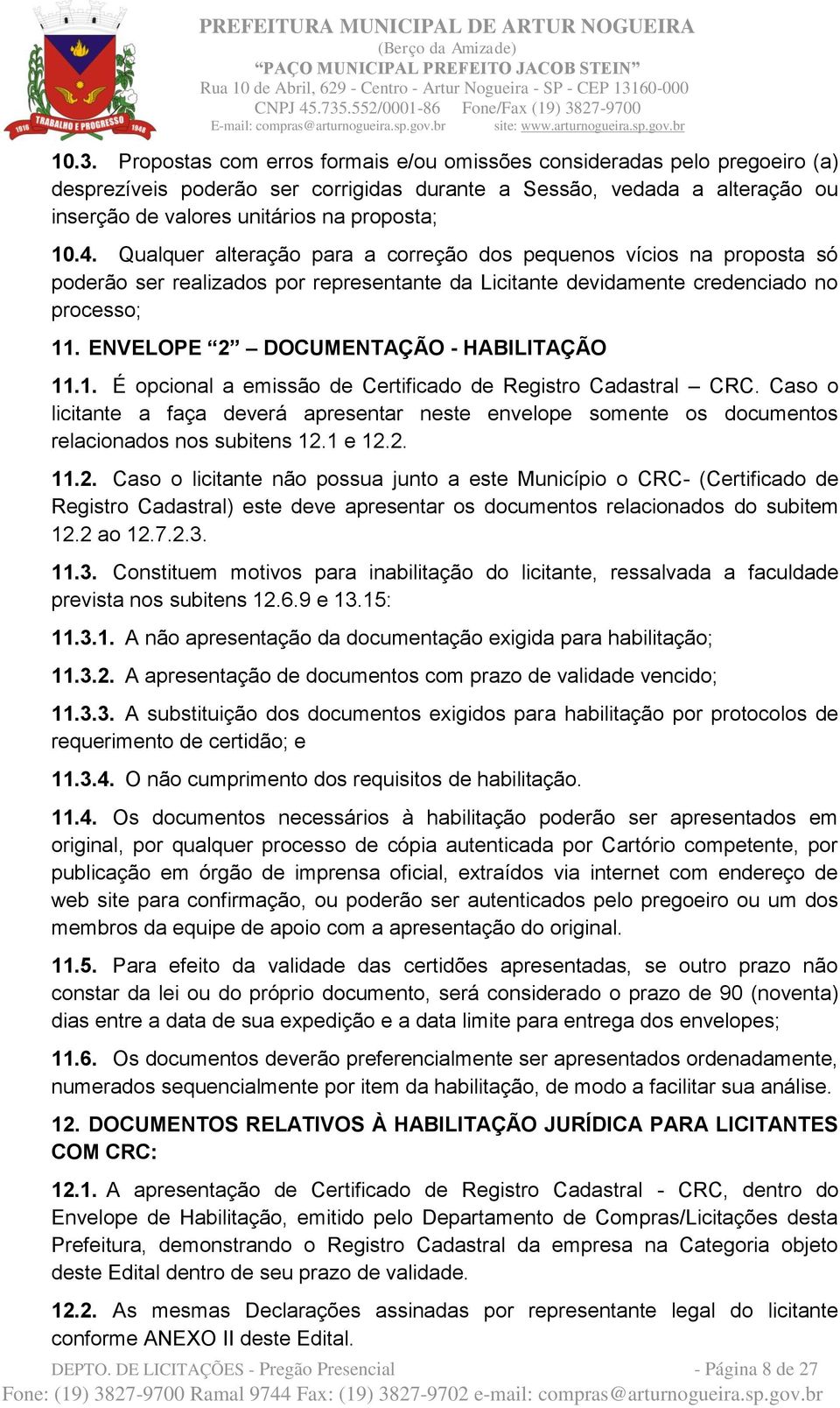 ENVELOPE 2 DOCUMENTAÇÃO - HABILITAÇÃO 11.1. É opcional a emissão de Certificado de Registro Cadastral CRC.