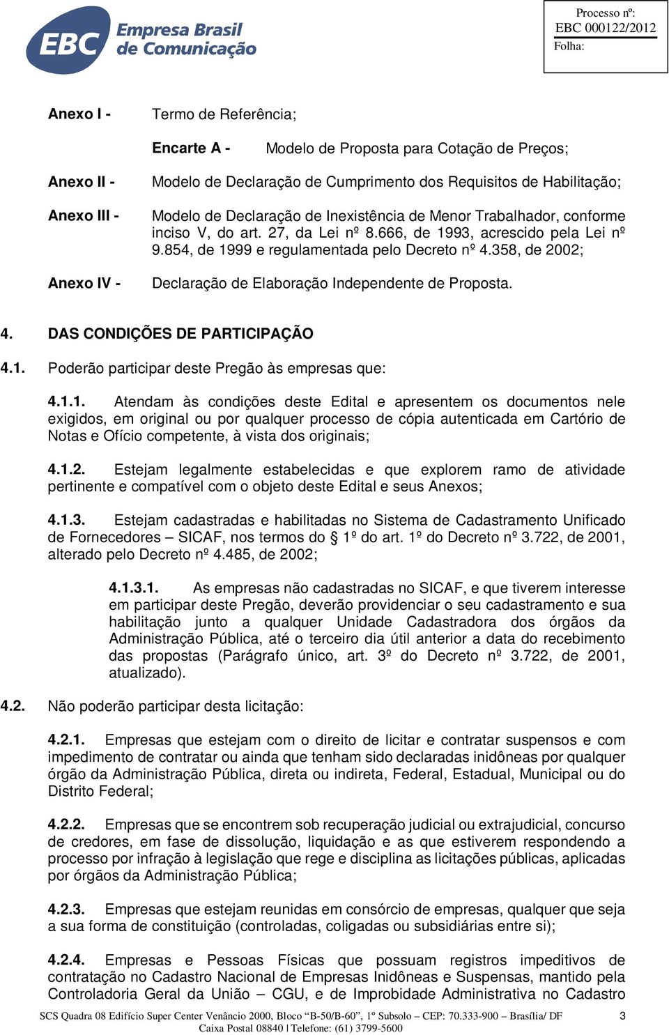 358, de 2002; Declaração de Elaboração Independente de Proposta. 4. DAS CONDIÇÕES DE PARTICIPAÇÃO 4.1.