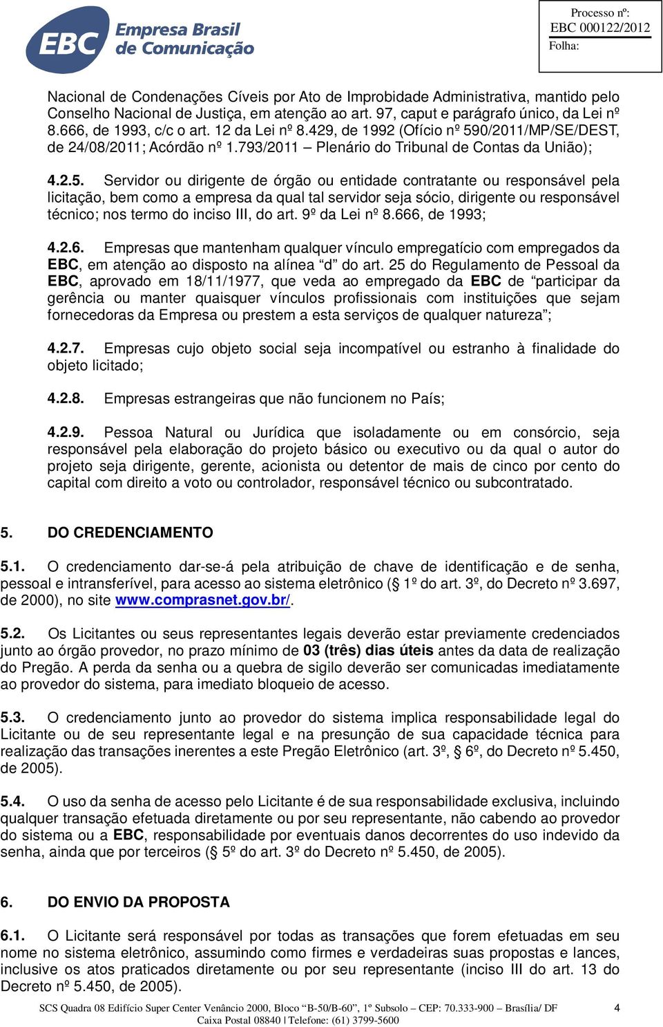 0/2011/MP/SE/DEST, de 24/08/2011; Acórdão nº 1.793/2011 Plenário do Tribunal de Contas da União); 4.2.5.