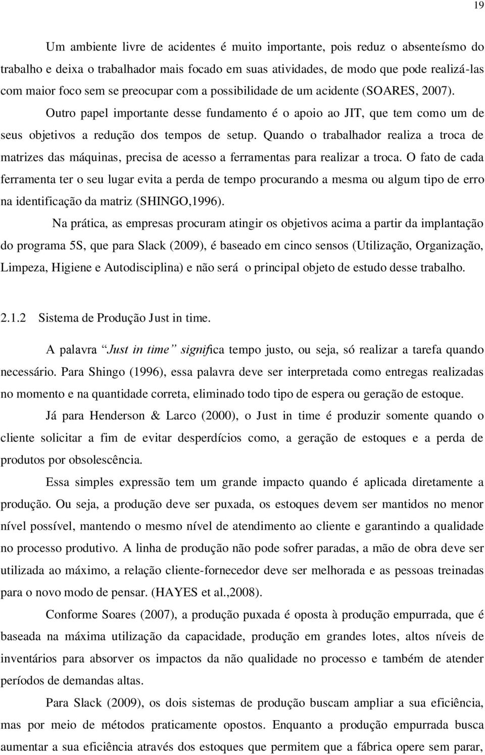 Quando o trabalhador realiza a troca de matrizes das máquinas, precisa de acesso a ferramentas para realizar a troca.