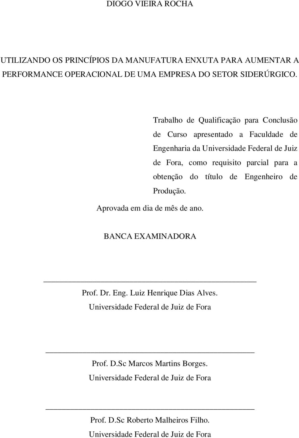 para a obtenção do título de Engenheiro de Produção. Aprovada em dia de mês de ano. BANCA EXAMINADORA Prof. Dr. Eng. Luiz Henrique Dias Alves.