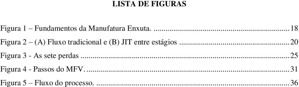 ... 18 Figura 2 (A) Fluxo tradicional e (B) JIT entre