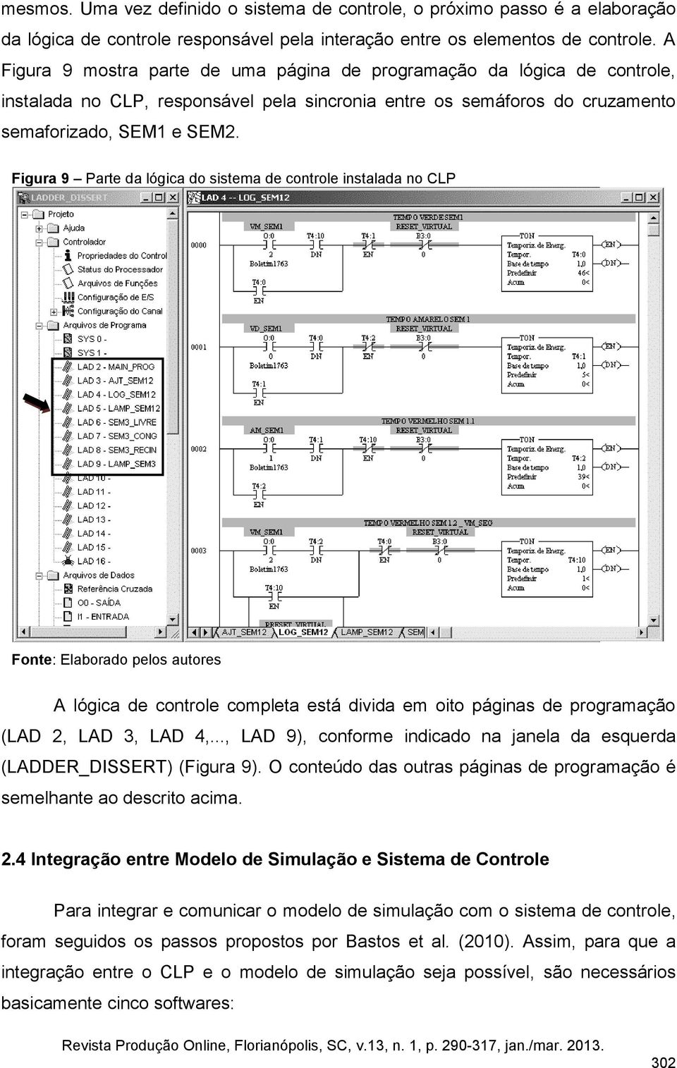 Figura 9 Parte da lógica do sistema de controle instalada no CLP A lógica de controle completa está divida em oito páginas de programação (LAD 2, LAD 3, LAD 4,.