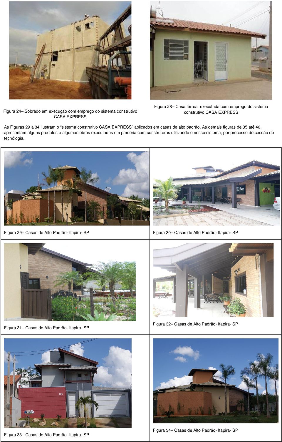 parceria com construtoras utilizando o nosso sistema, por processo de cessão de tecnólogia.