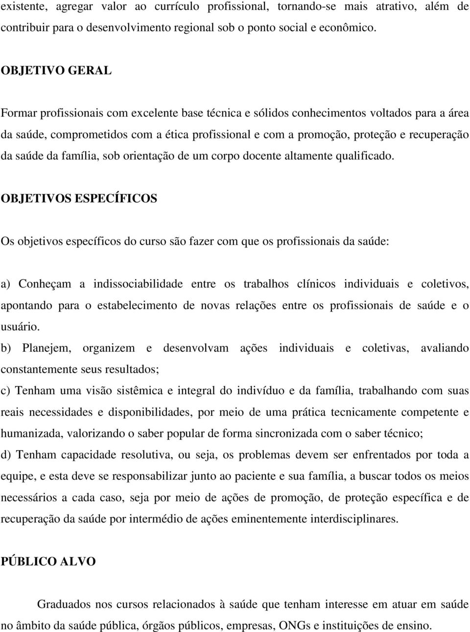 da saúde da família, sob orientação de um corpo docente altamente qualificado.