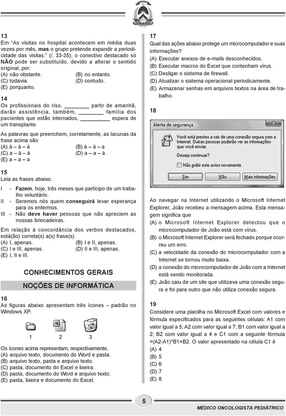 14 Os profissionais do riso, partir de amanhã, darão assistência, também, família dos pacientes que estão internados, espera de um transplante.