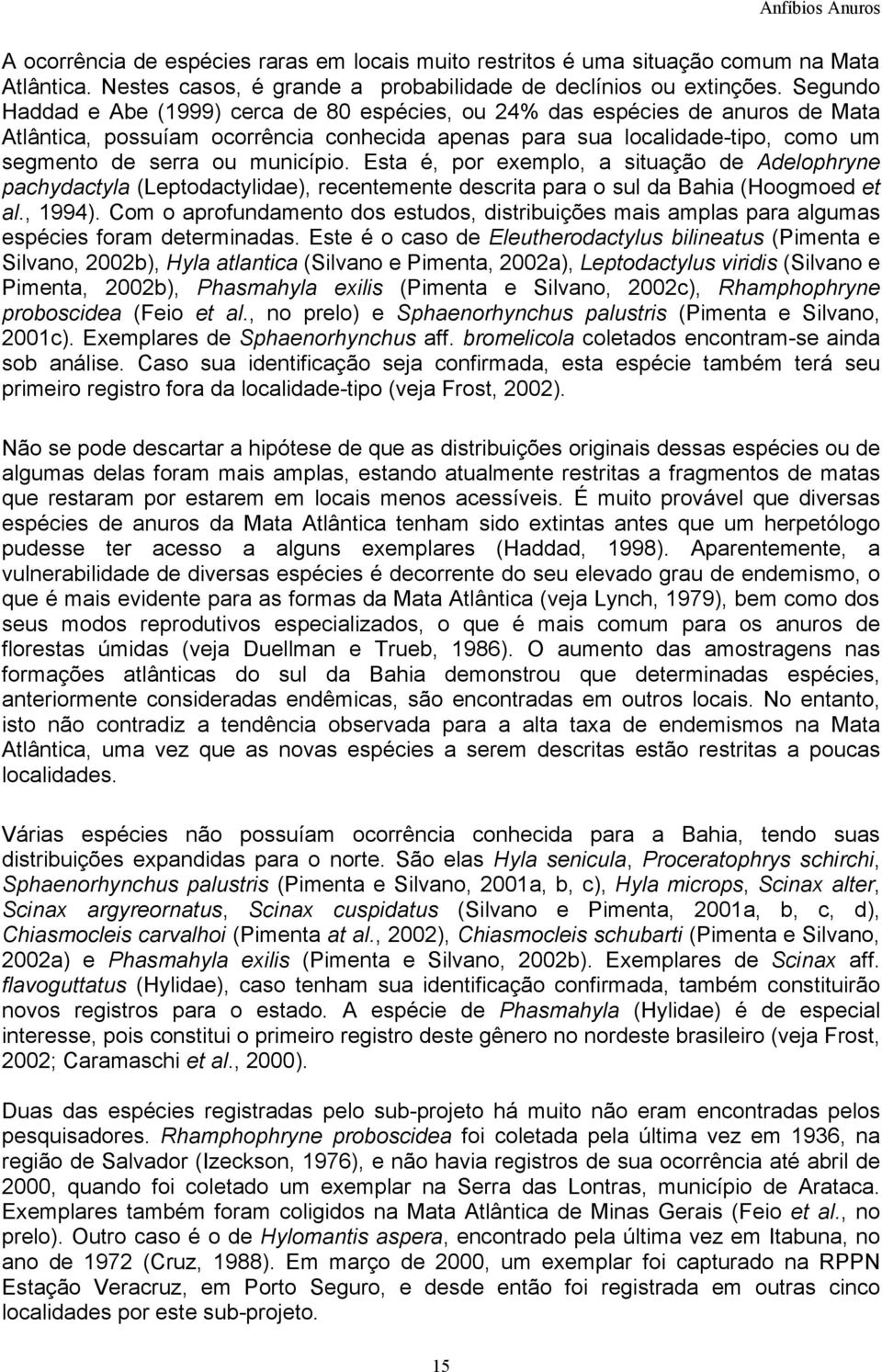 município. Esta é, por exemplo, a situação de Adelophryne pachydactyla (Leptodactylidae), recentemente descrita para o sul da Bahia (Hoogmoed et al., 1994).