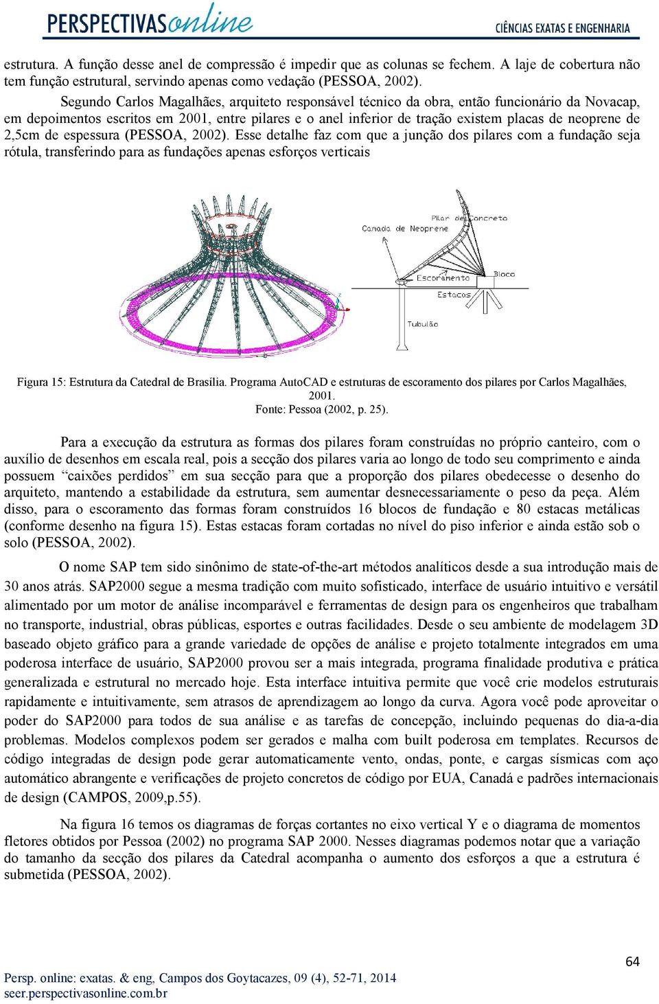 2,5cm de espessura (PESSOA, 2002).