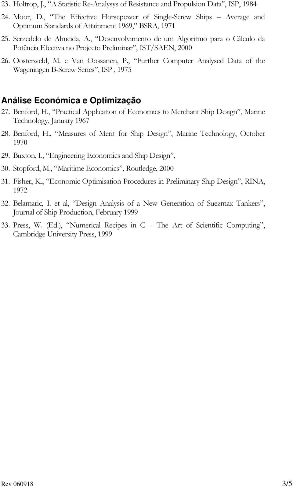 , Desenvolvimento de um Algoritmo para o Cálculo da Potência Efectiva no Projecto Preliminar, IST/SAEN, 2000 26. Oosterweld, M. e Van Oossanen, P.